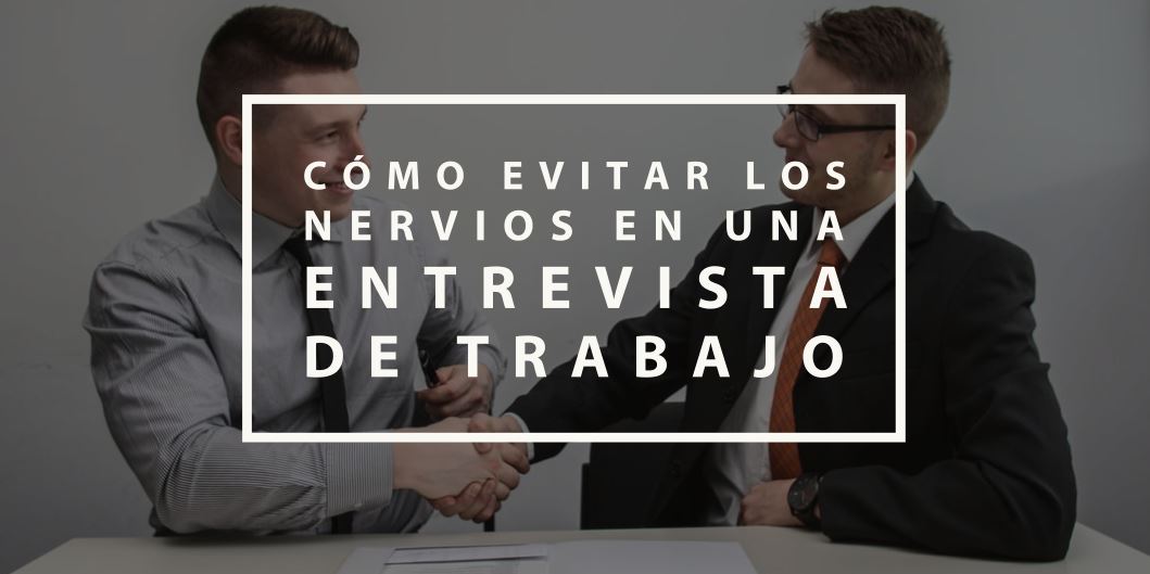 Claves Para Evitar Nervios En Una Entrevista De Trabajo