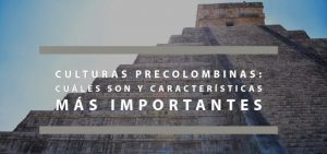 Las Culturas Precolombinas: Cuáles Son Y Características Más ...