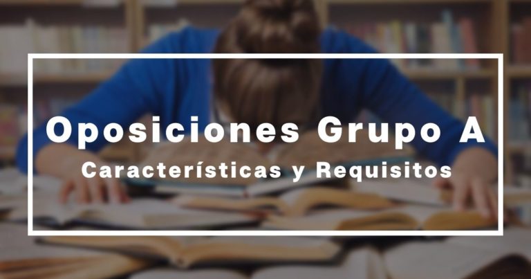 Oposiciones Grupo A: Requisitos Y Características En 2024